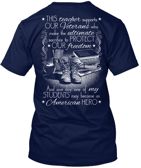 Teacher This Teacher Supports Our Veterans Who Make The Ultimate Sacrifice To Protect Our Freedom And One Day One Of... Navy T-Shirt Back