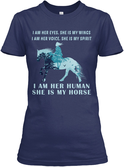 I Am Her Eyes She Is My Wings I Am Her Voice She Is My Spirit I Am Her Human She Is My Horse Navy T-Shirt Front