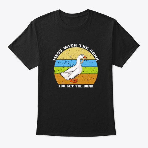 Mess With The Honk You Get The Bonk Black T-Shirt Front