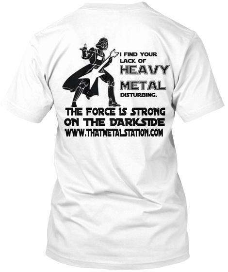 T He Force Is Strong On The Darkside Www.Thatmetalstation.Com White T-Shirt Back