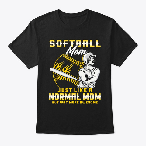 Softball Mom Just Like A Normal Mom But Black T-Shirt Front