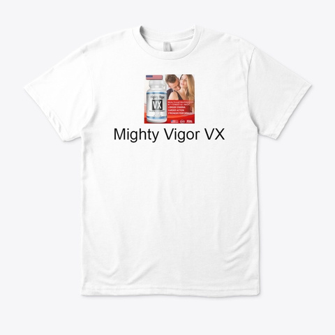 Mighty Vigor Vx |Me Pills| Free Shipping White T-Shirt Front