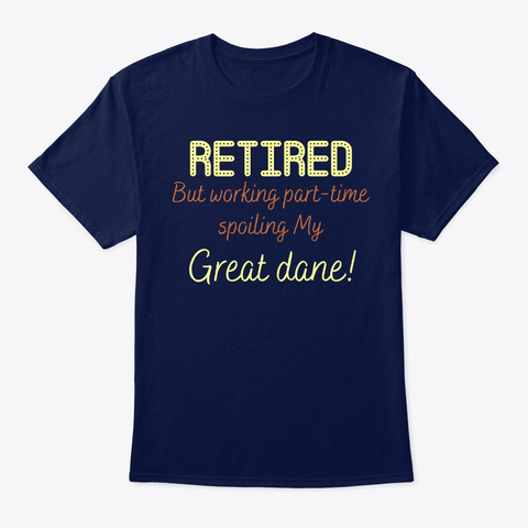 Retired Spoiling Great Dane Navy T-Shirt Front