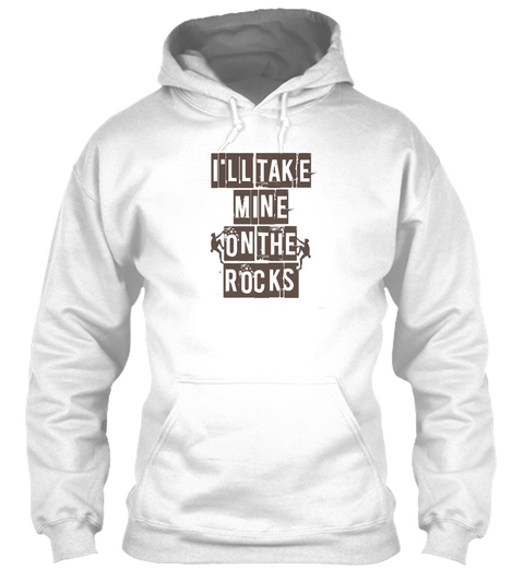Ill Take Mine On The Rocks  Rock Climbin White T-Shirt Front
