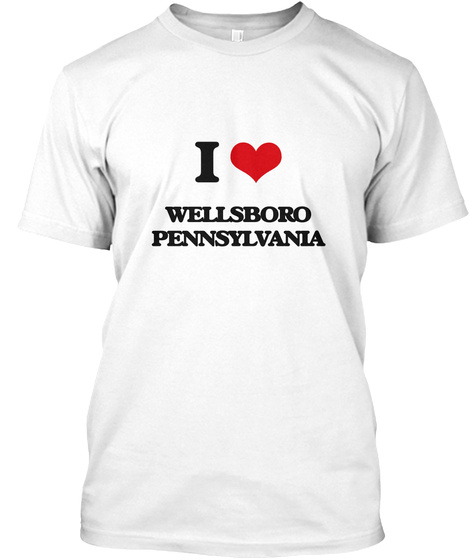 I Love Wellsboro Pennsylvania White T-Shirt Front