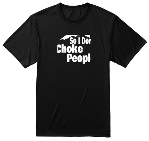 Dri Fit I Kayak So I Don't Choke People Black T-Shirt Front