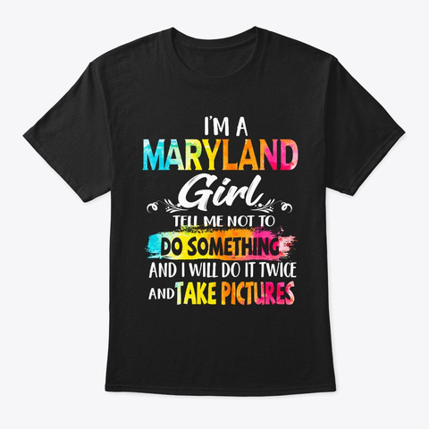 Maryland Girl Tell Me Not To Do Somethin Black Maglietta Front