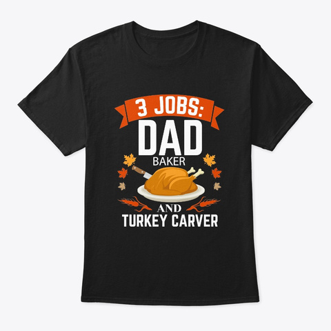 3 Jobs Dad Baker Turkey Carver Black T-Shirt Front