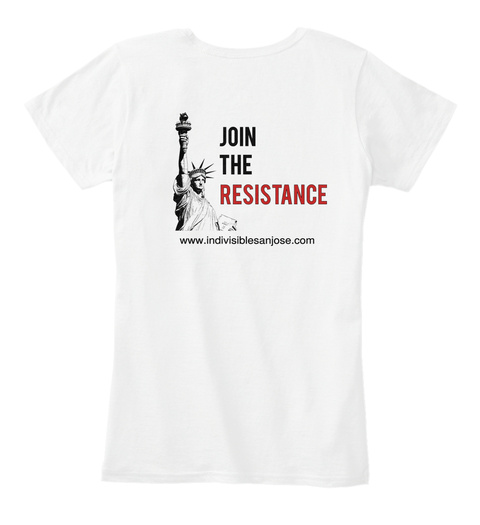 Join The Resistance Www.Indivisiblesanjose.Com White T-Shirt Back