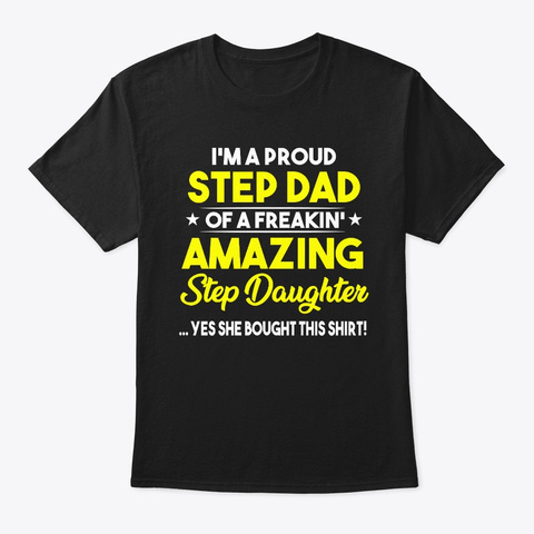 Proud Step Dad Of A Step Daughter Black T-Shirt Front