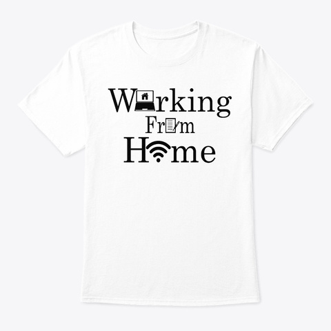Your Work From Home Shirt White T-Shirt Front