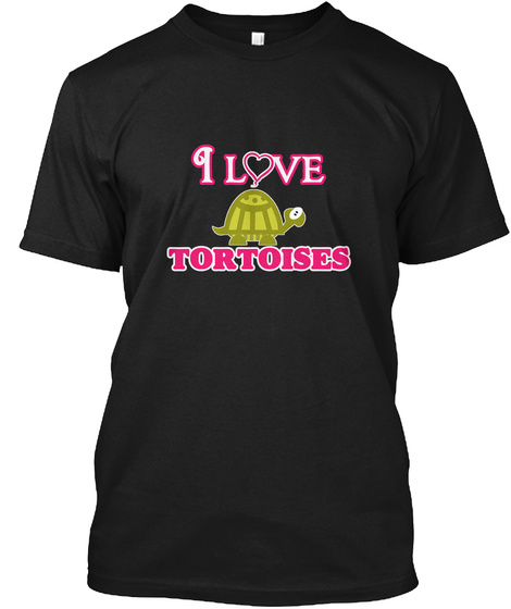 I Love Tortoises Black T-Shirt Front