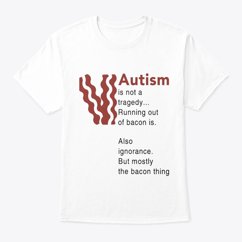 Autism Is Not A Tragedy White T-Shirt Front