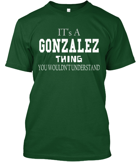 It's A Gonzalez Thing You Wouldn't Understand Deep Forest T-Shirt Front