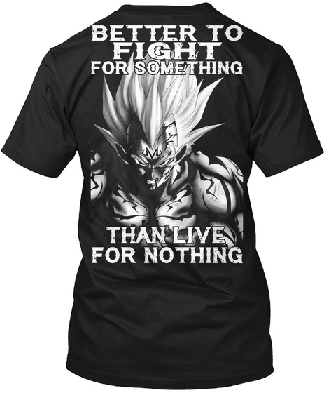 Better To Fight For Something Than Live For No Nothing Black T-Shirt Back