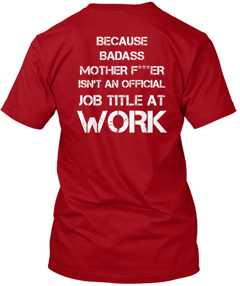 Because Badass Mother F***Er Isn't An Official Job Title At Work Deep Red T-Shirt Back