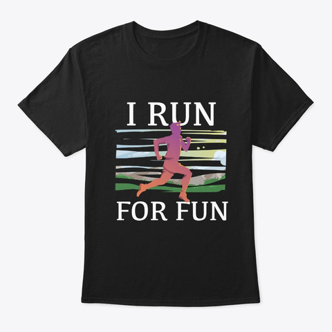  I Run For Fun Runners Sports T Shirt Black Kaos Front