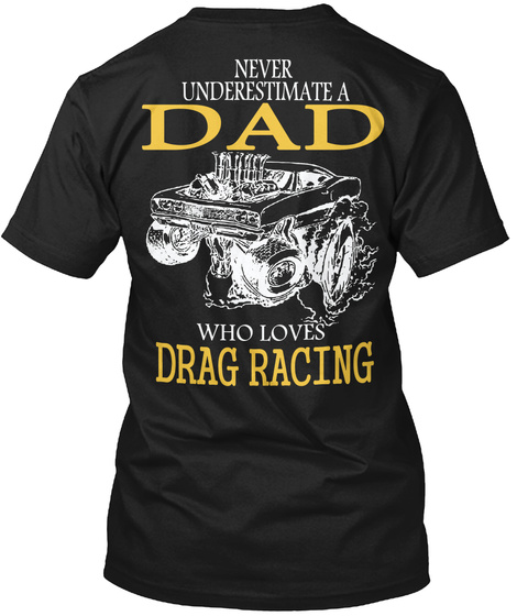 Never Underestimate A Dad Who Loves Drag Racing Black T-Shirt Back