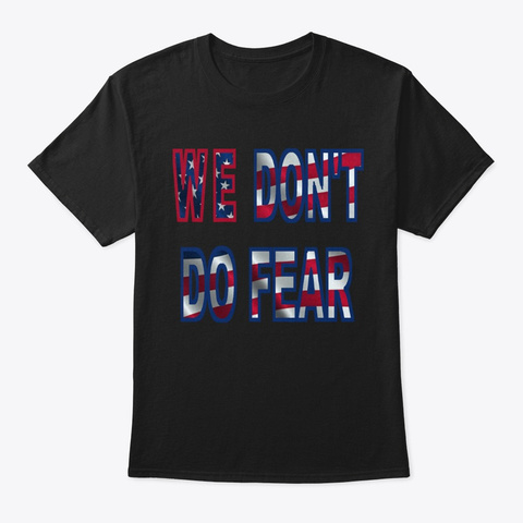 We Don't Do Fear! Black T-Shirt Front