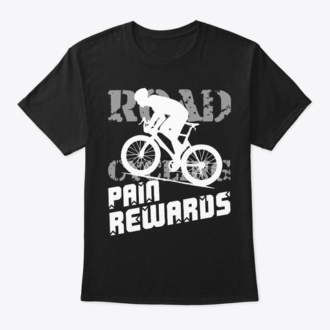 Road Cycling Pain Rewards 1 Black T-Shirt Front