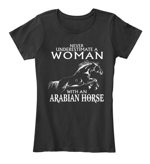 Never Underestimate A Woman With An Arabian Horse Black T-Shirt Front