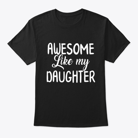 Awesome Like My Daughter Father's Day Black T-Shirt Front