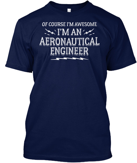 Of Course I'm Awesome I'm An Aeronautical Engineer Navy T-Shirt Front