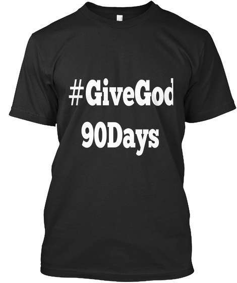 #Givegod90days  Black T-Shirt Front