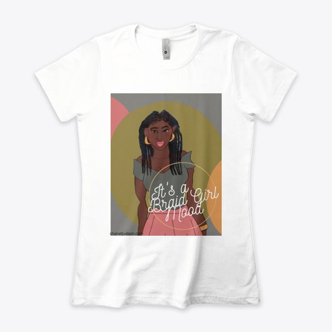 "It's A Braid Girl Mood" Collection White T-Shirt Front