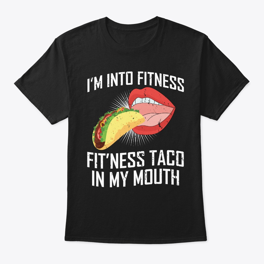 Im Into Fitness Taco In My Mouth Unisex Tshirt