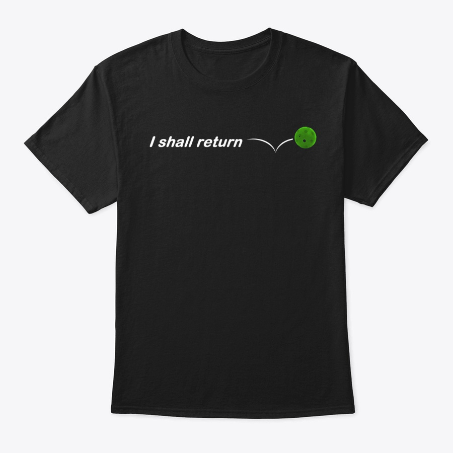 I Shall Return - Pickleball Funny Shirt Unisex Tshirt