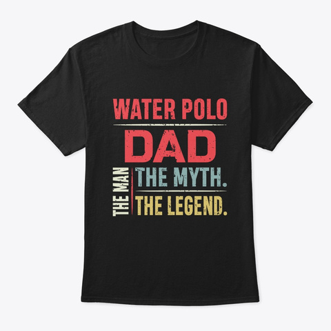 Water Polo Dad The Man The Myth Black T-Shirt Front
