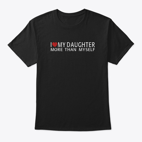 I Love My Daughter Xytip Black T-Shirt Front