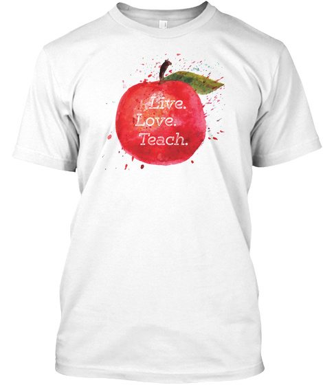 Live Love Teach White T-Shirt Front