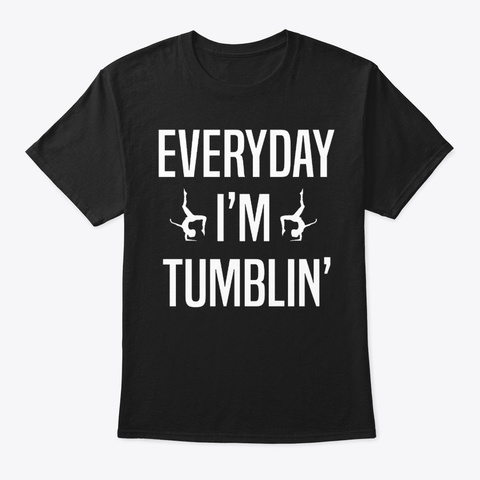 Gymnastics Every Day I'm Tumblin Gymnast Black T-Shirt Front