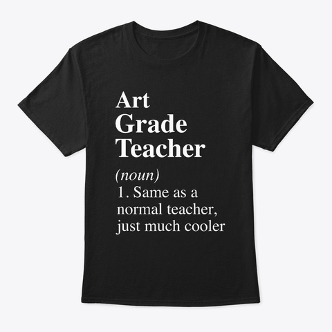 Art Grade Teacher Much Cooler Tshirt Black T-Shirt Front