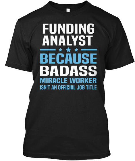 Funding Analyst Because Badass Miracle Worker Isn't An Official Job Title Black T-Shirt Front