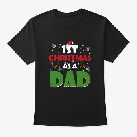 1 St Christmas As A Dad T Shirt Xmas Gift Black T-Shirt Front