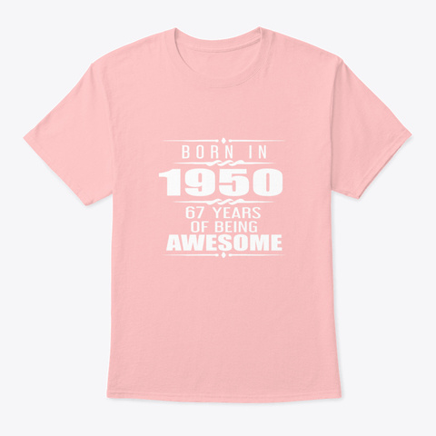 Born In 1950 67 Years Of Being Awesome Pale Pink T-Shirt Front