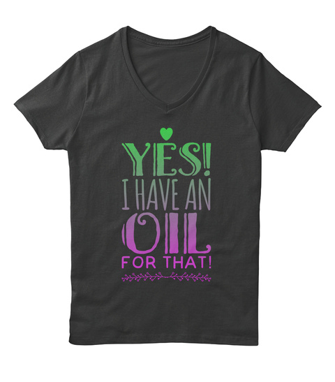 Yes I Have An Oil For That Black T-Shirt Front