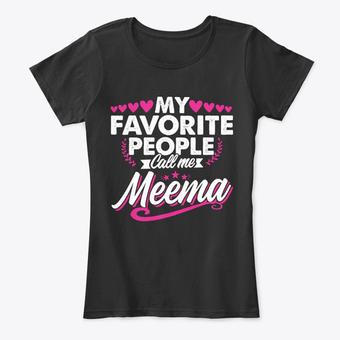My Favorite People Call Me Meema Shirt Black T-Shirt Front