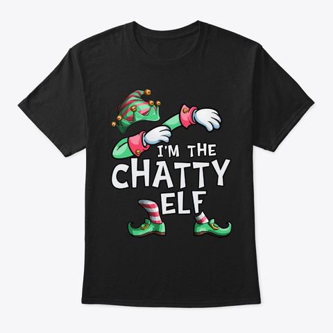 I'm The Chatty Elf Dabbing Christmas Fam Black T-Shirt Front