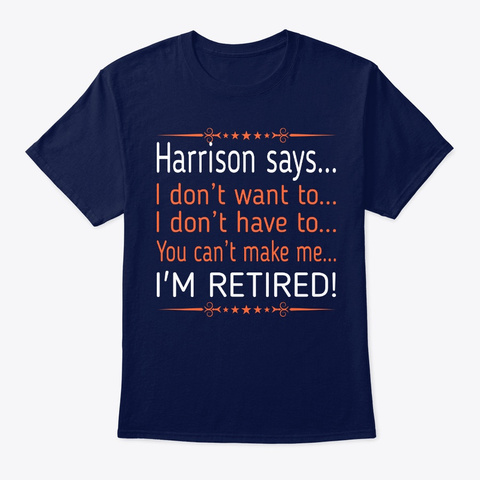 Harrison Dont Want To Retired Navy T-Shirt Front