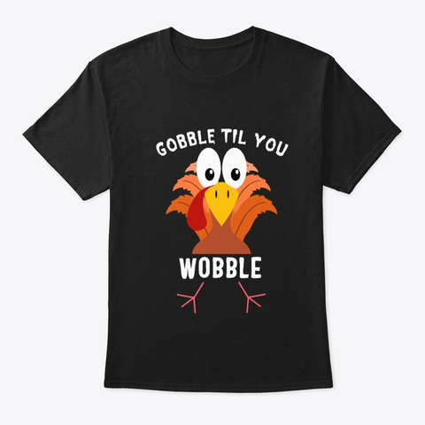 Gobble Til You Wobble Baby Outfit Black T-Shirt Front