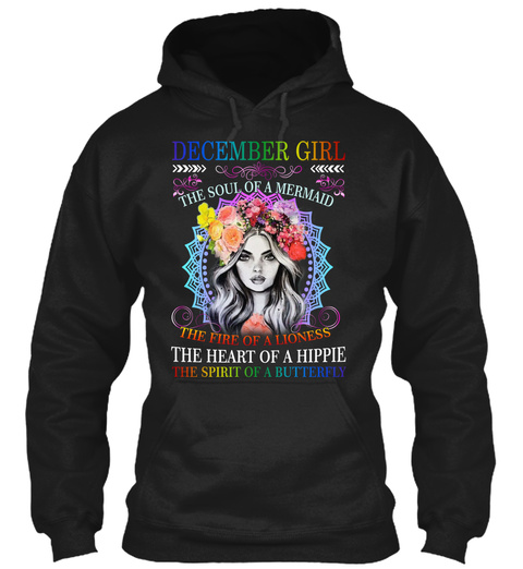 December  Girl The Soul Of A Mermaid The Fire Of A Lioness The Heart Of A Hippie The Spirit Of A Butterfly Black T-Shirt Front