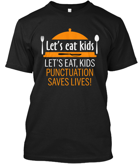 Let S Eat Kids Punctuation T Shirt