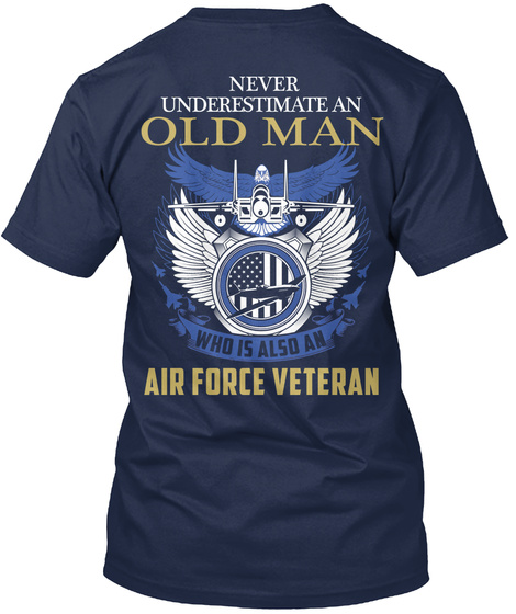  Never Underestimate An Old Man Who Is Also An Air Force Veteran Navy T-Shirt Back