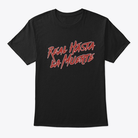 Real Hasta La Muerte Diferentes Diseños Black T-Shirt Front
