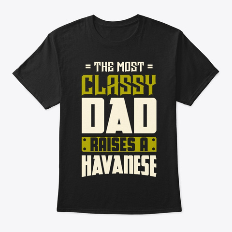 Classy Havanese Dad Shirt Black T-Shirt Front