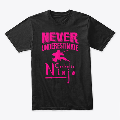Never Underestimate Catholic Ninja 2019 Black T-Shirt Front